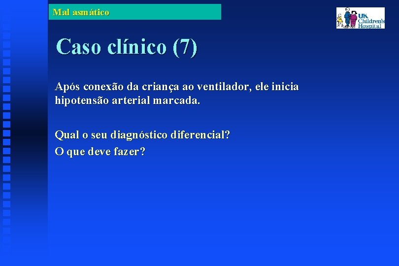 Mal asmático Caso clínico (7) Após conexão da criança ao ventilador, ele inicia hipotensão