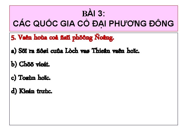 BÀI 3: CÁC QUỐC GIA CỔ ĐẠI PHƯƠNG ĐÔNG 5. Vaên hoùa coå ñaïi