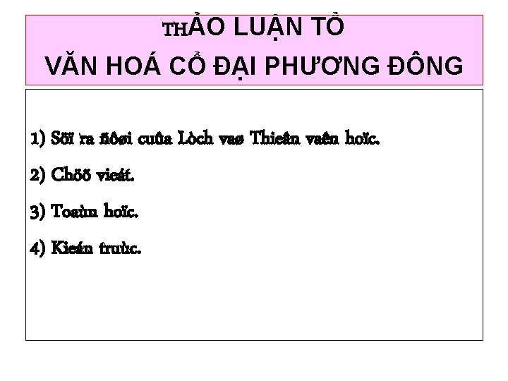 THẢO LUẬN TỔ VĂN HOÁ CỔ ĐẠI PHƯƠNG ĐÔNG 1) Söï ra ñôøi cuûa