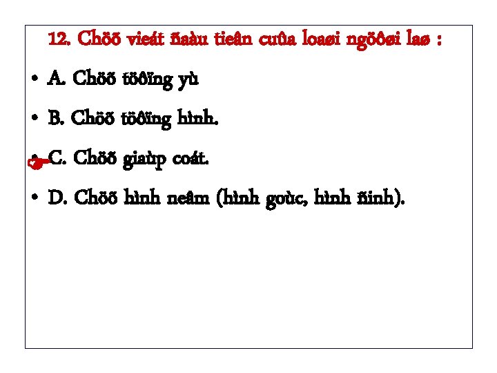 12. Chöõ vieát ñaàu tieân cuûa loaøi ngöôøi laø : • A. Chöõ töôïng