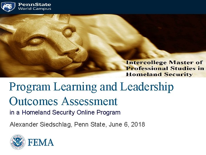 Program Learning and Leadership Outcomes Assessment in a Homeland Security Online Program Alexander Siedschlag,