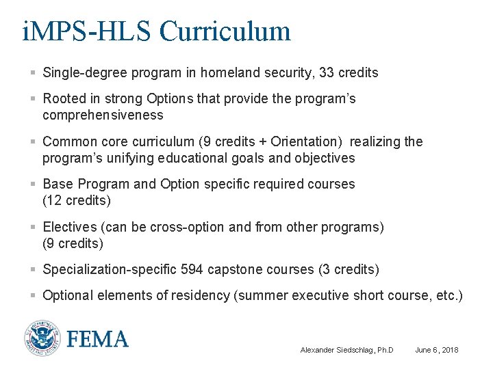 i. MPS-HLS Curriculum § Single-degree program in homeland security, 33 credits § Rooted in