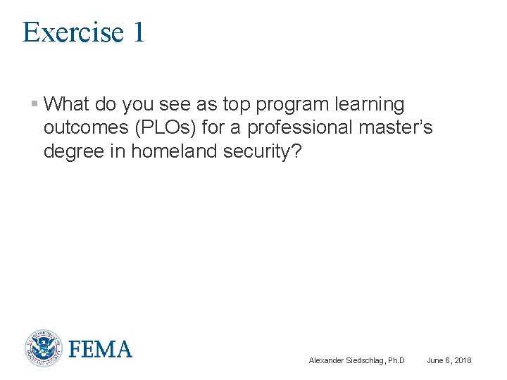 Exercise 1 § What do you see as top program learning outcomes (PLOs) for