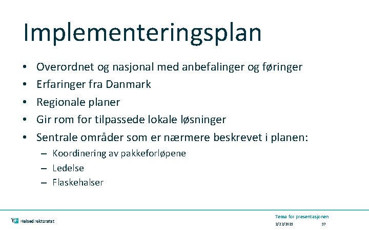 Implementeringsplan • • • Overordnet og nasjonal med anbefalinger og føringer Erfaringer fra Danmark