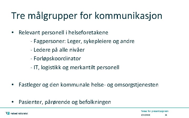 Tre målgrupper for kommunikasjon • Relevant personell i helseforetakene - Fagpersoner: Leger, sykepleiere og