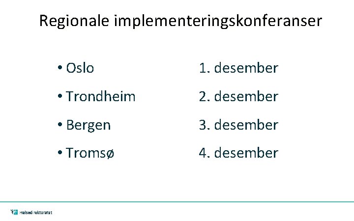 Regionale implementeringskonferanser • Oslo 1. desember • Trondheim 2. desember • Bergen 3. desember