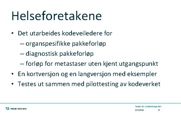 Helseforetakene • Det utarbeides kodeveiledere for – organspesifikke pakkeforløp – diagnostisk pakkeforløp – forløp