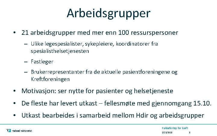 Arbeidsgrupper • 21 arbeidsgrupper med mer enn 100 ressurspersoner – Ulike legespesialister, sykepleiere, koordinatorer