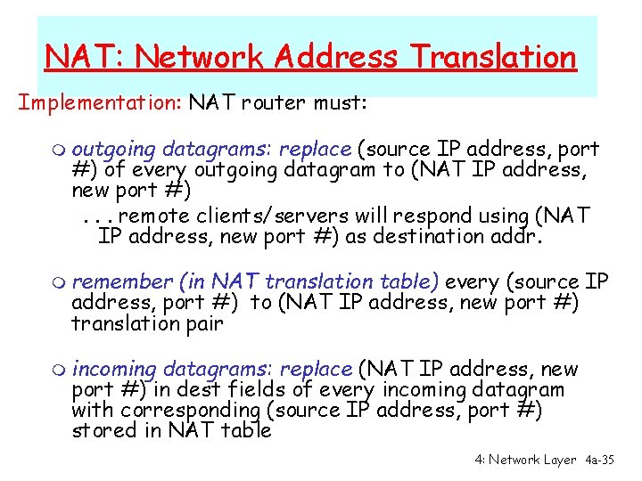 NAT: Network Address Translation Implementation: NAT router must: m outgoing datagrams: replace (source IP