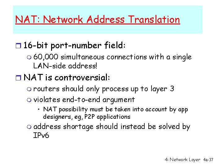 NAT: Network Address Translation r 16 -bit port-number field: m 60, 000 simultaneous connections