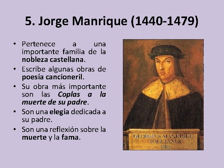 5. Jorge Manrique (1440 -1479) • Pertenece a una importante familia de la nobleza