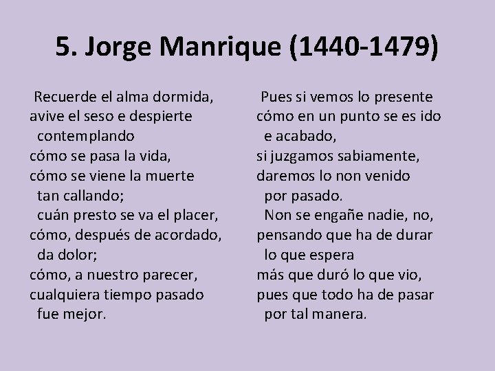 5. Jorge Manrique (1440 -1479) Recuerde el alma dormida, avive el seso e despierte