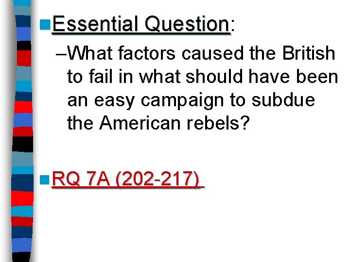 n. Essential Question: Essential Question –What factors caused the British to fail in what