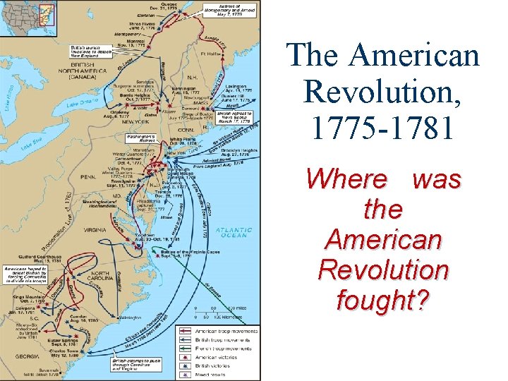 The American Revolution, 1775 -1781 Where was the American Revolution fought? 