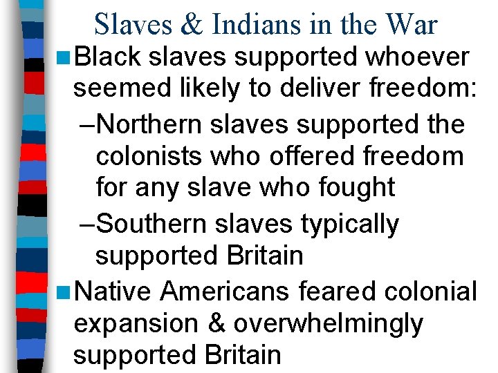 Slaves & Indians in the War n Black slaves supported whoever seemed likely to