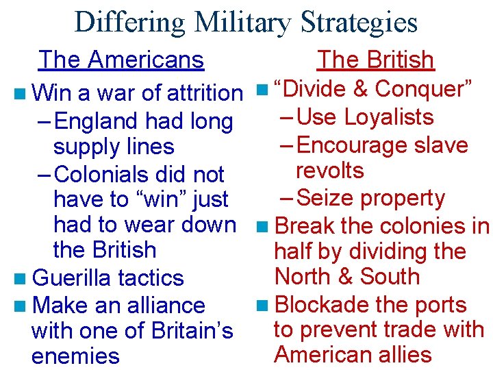Differing Military Strategies The Americans The British n Win a war of attrition n