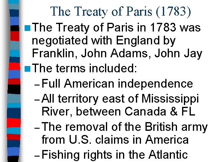 The Treaty of Paris (1783) n The Treaty of Paris in 1783 was negotiated