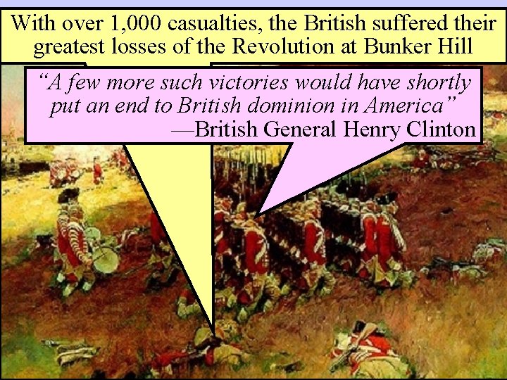 With over 1, 000 casualties, the British suffered their Battle of Bunker Hill (Breed’s