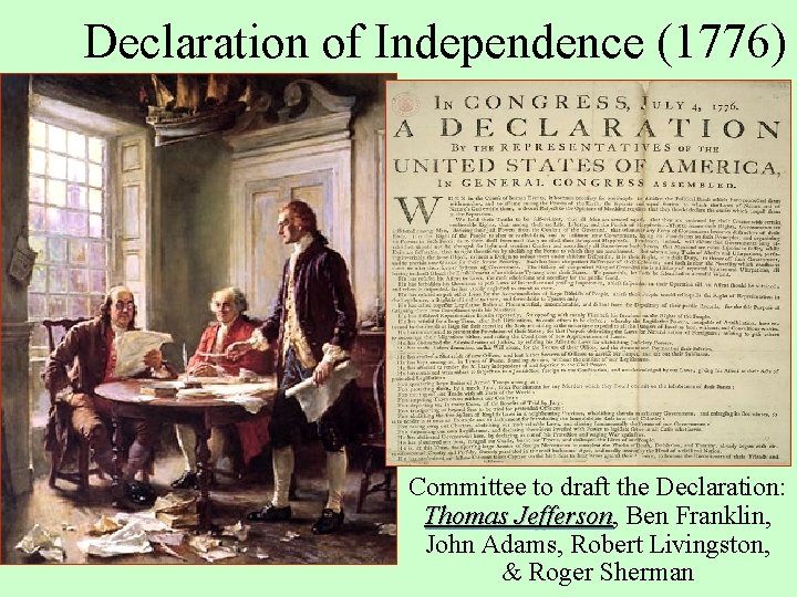 Declaration of Independence (1776) Committee to draft the Declaration: Thomas Jefferson, Jefferson Ben Franklin,