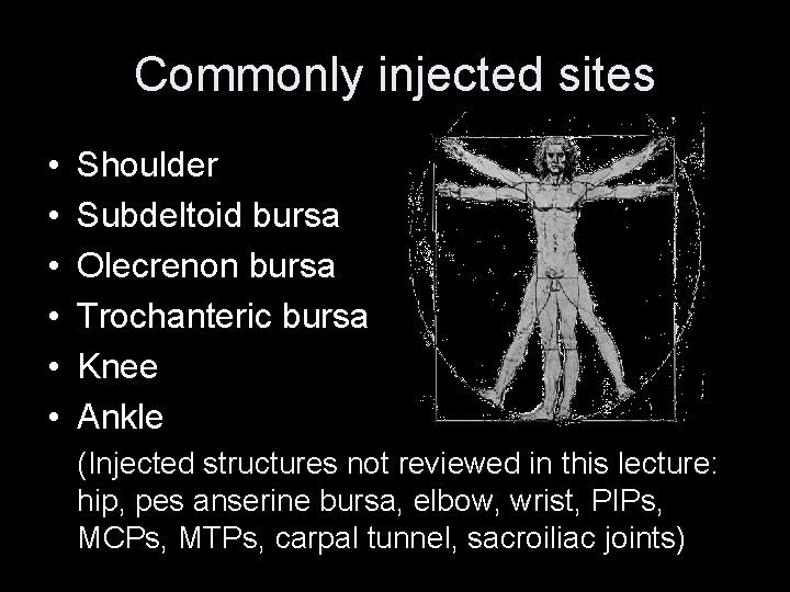 Commonly injected sites • • • Shoulder Subdeltoid bursa Olecrenon bursa Trochanteric bursa Knee