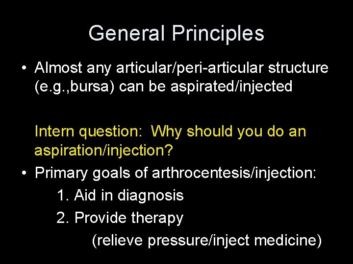 General Principles • Almost any articular/peri-articular structure (e. g. , bursa) can be aspirated/injected