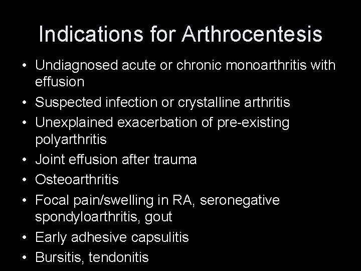 Indications for Arthrocentesis • Undiagnosed acute or chronic monoarthritis with effusion • Suspected infection
