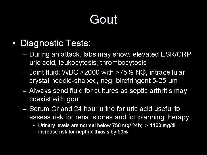 Gout • Diagnostic Tests: – During an attack, labs may show: elevated ESR/CRP, uric