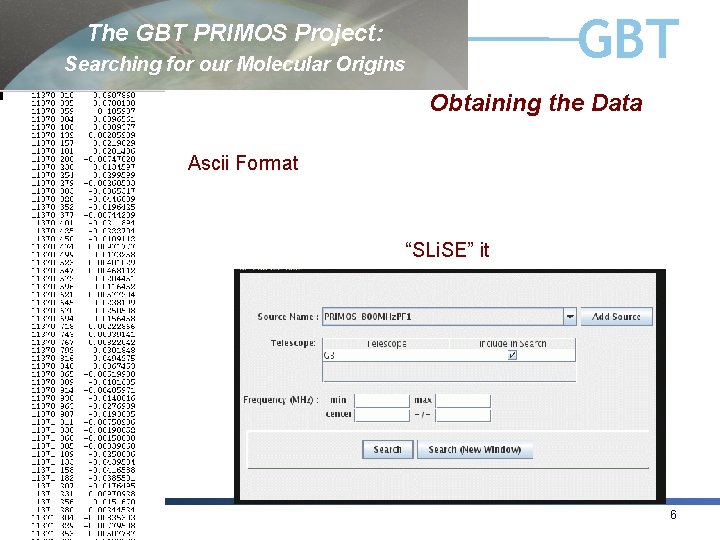 GBT The GBT PRIMOS Project: Searching for our Molecular Origins Obtaining the Data Ascii