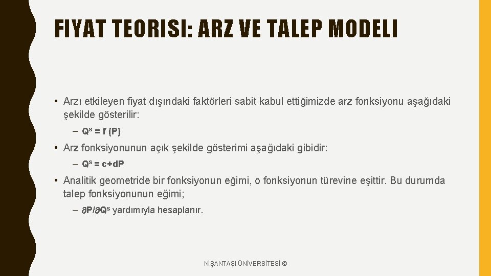 FIYAT TEORISI: ARZ VE TALEP MODELI • Arzı etkileyen fiyat dışındaki faktörleri sabit kabul