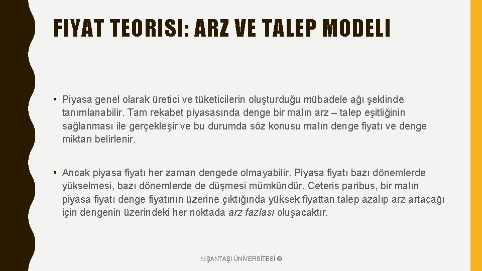 FIYAT TEORISI: ARZ VE TALEP MODELI • Piyasa genel olarak üretici ve tüketicilerin oluşturduğu