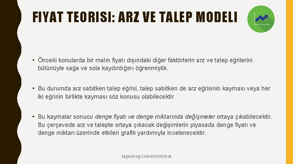 FIYAT TEORISI: ARZ VE TALEP MODELI • Önceki konularda bir malın fiyatı dışındaki diğer