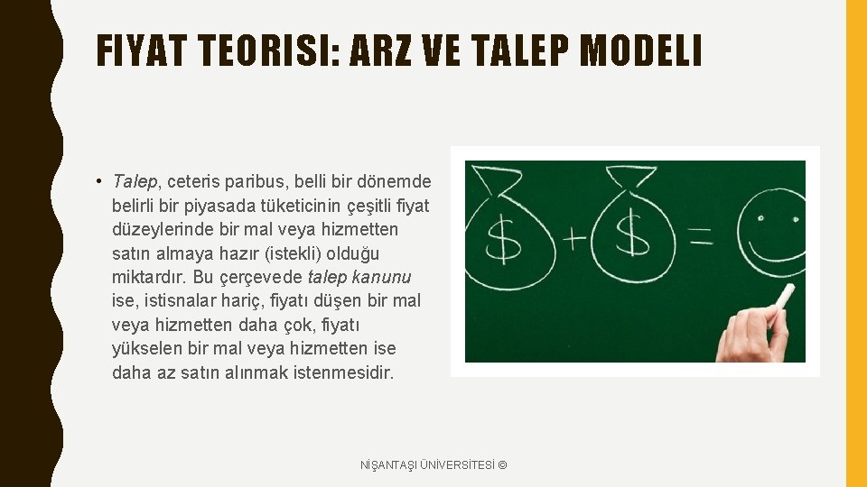 FIYAT TEORISI: ARZ VE TALEP MODELI • Talep, ceteris paribus, belli bir dönemde belirli