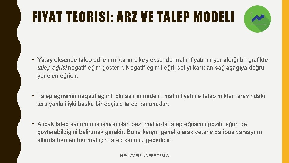 FIYAT TEORISI: ARZ VE TALEP MODELI • Yatay eksende talep edilen miktarın dikey eksende