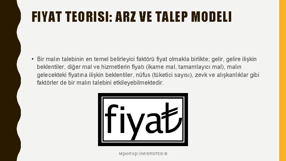 FIYAT TEORISI: ARZ VE TALEP MODELI • Bir malın talebinin en temel belirleyici faktörü