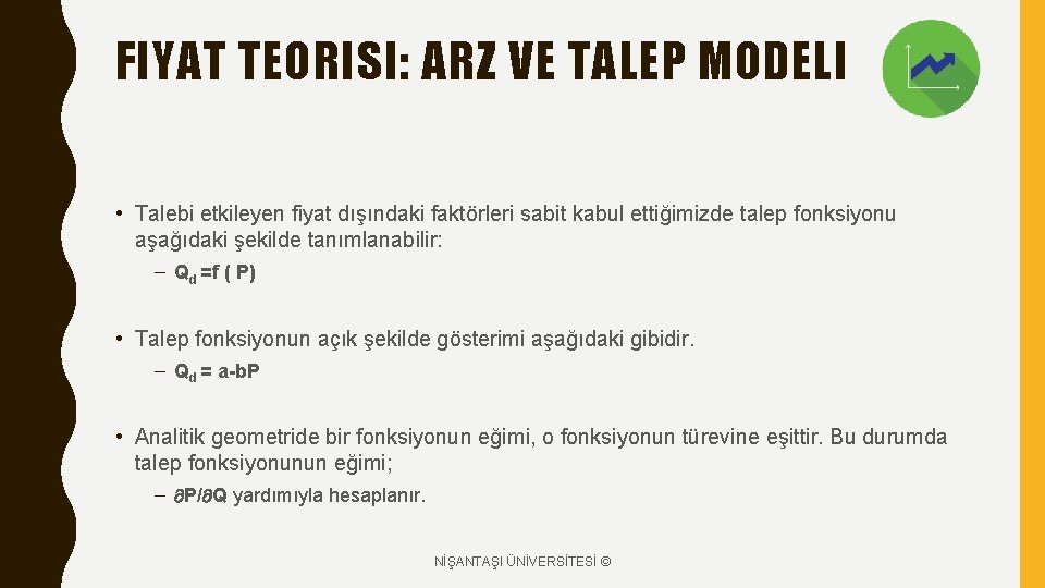 FIYAT TEORISI: ARZ VE TALEP MODELI • Talebi etkileyen fiyat dışındaki faktörleri sabit kabul