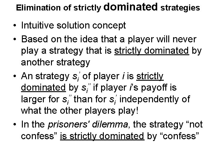 Elimination of strictly dominated strategies • Intuitive solution concept • Based on the idea