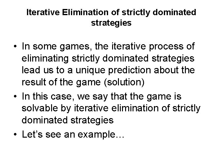 Iterative Elimination of strictly dominated strategies • In some games, the iterative process of