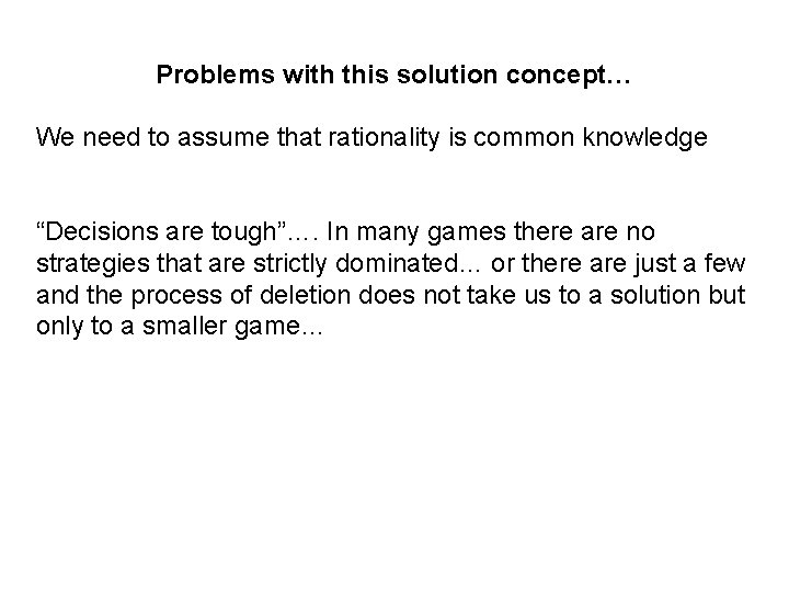 Problems with this solution concept… We need to assume that rationality is common knowledge