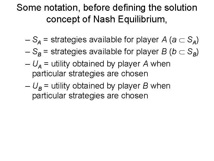 Some notation, before defining the solution concept of Nash Equilibrium, – SA = strategies