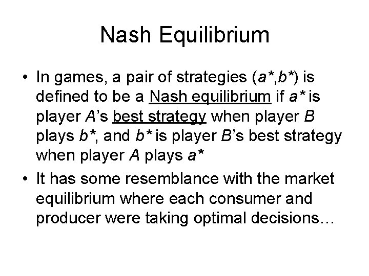 Nash Equilibrium • In games, a pair of strategies (a*, b*) is defined to