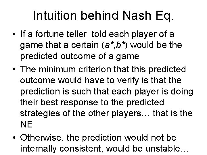 Intuition behind Nash Eq. • If a fortune teller told each player of a