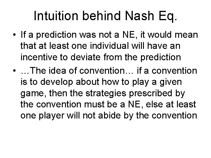 Intuition behind Nash Eq. • If a prediction was not a NE, it would