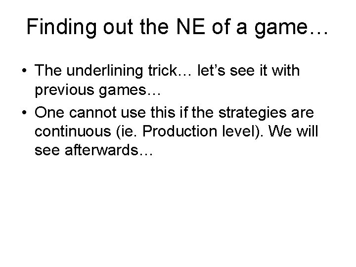 Finding out the NE of a game… • The underlining trick… let’s see it