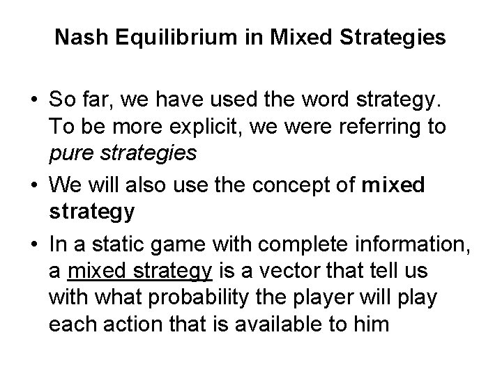 Nash Equilibrium in Mixed Strategies • So far, we have used the word strategy.