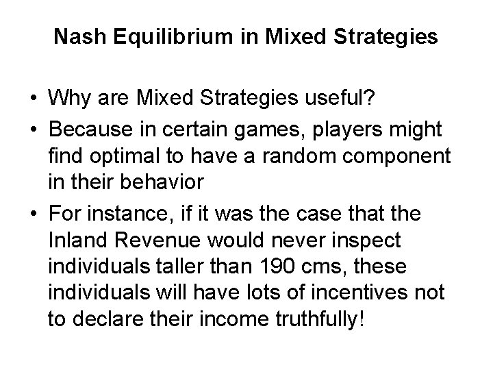 Nash Equilibrium in Mixed Strategies • Why are Mixed Strategies useful? • Because in