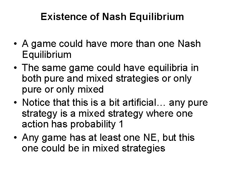 Existence of Nash Equilibrium • A game could have more than one Nash Equilibrium