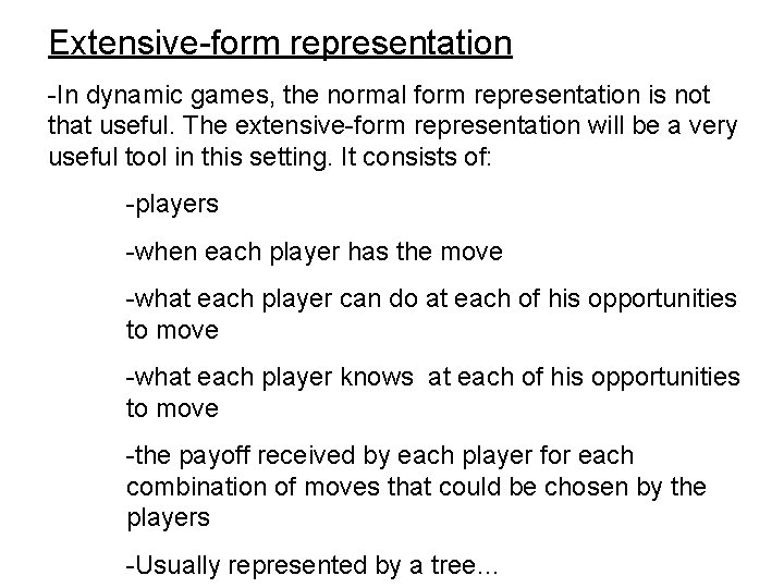 Extensive-form representation -In dynamic games, the normal form representation is not that useful. The