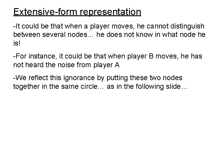 Extensive-form representation -It could be that when a player moves, he cannot distinguish between