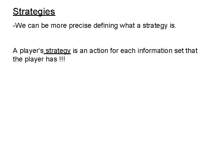 Strategies -We can be more precise defining what a strategy is. A player’s strategy