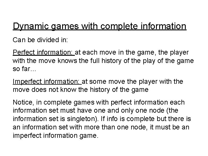 Dynamic games with complete information Can be divided in: Perfect information: at each move